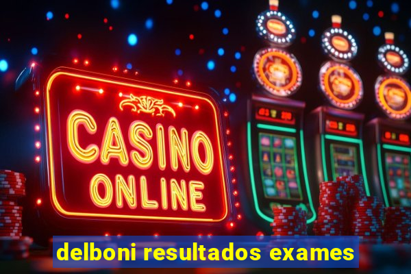 delboni resultados exames